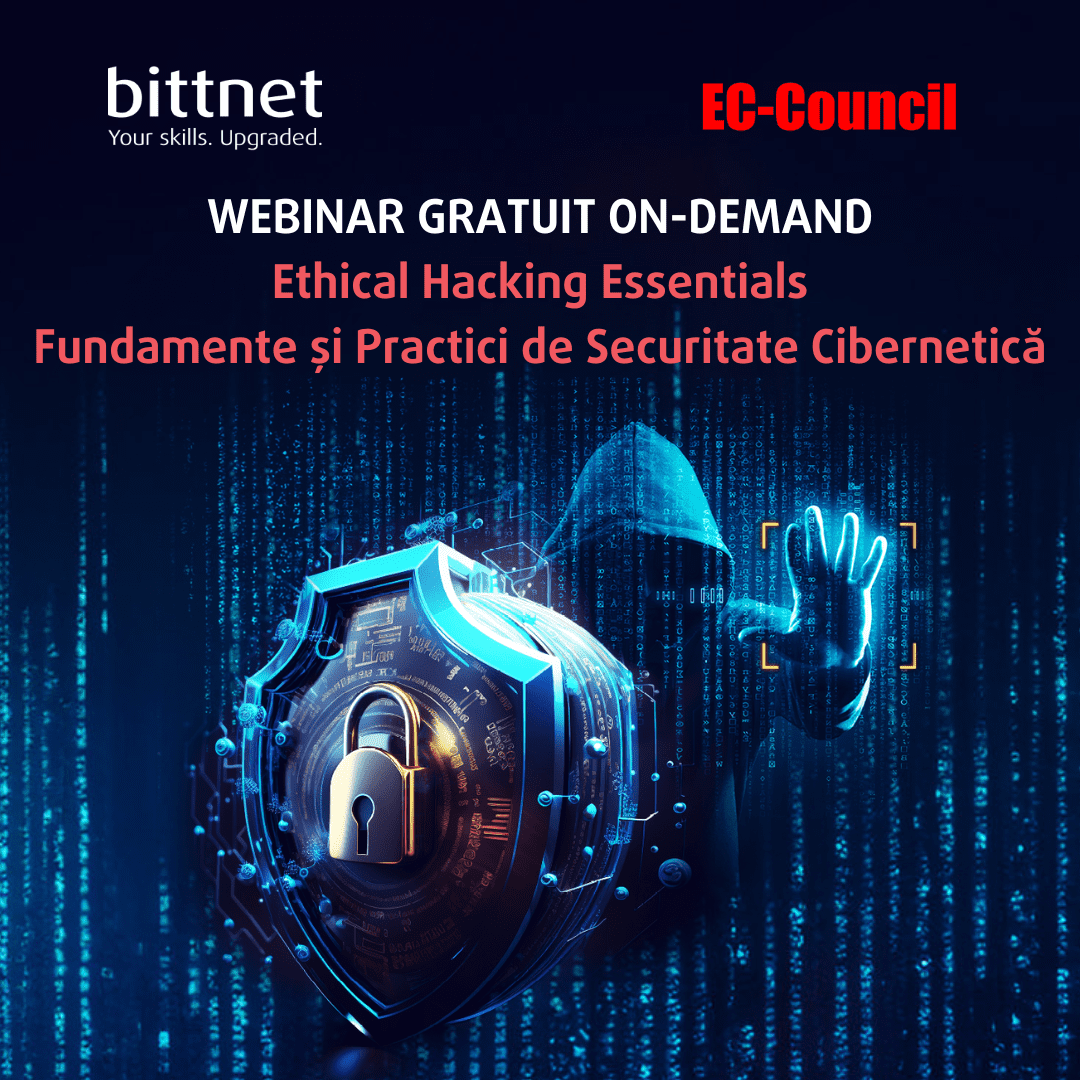 WEBINAR GRATUIT ON-DEMAND Ethical Hacking Essentials Fundamente și Practici de Securitate Cibernetică